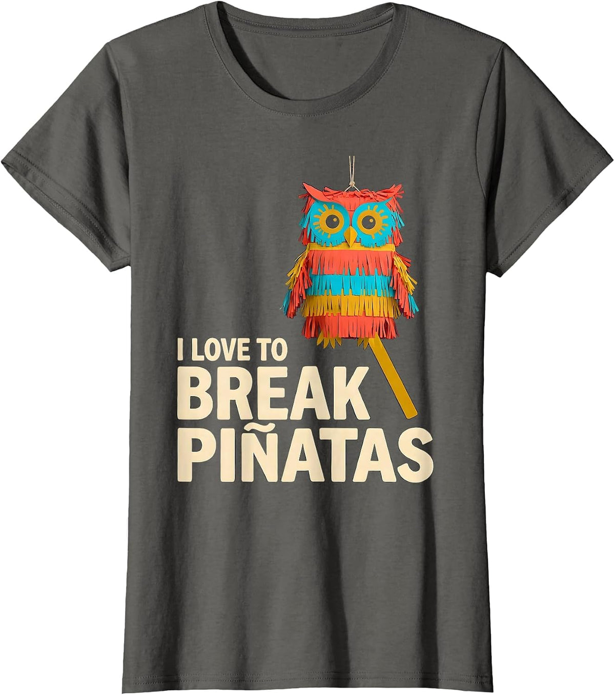 Women's I Love To Break Piñatas Funny Cinco De Mayo Party Costume T-Shirt - Asphalt Grey