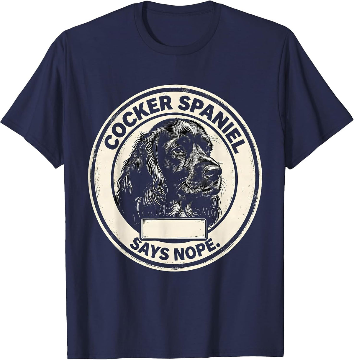 Cocker Spaniel Says Nope Funny Dog Lover Breed Humor T-Shirt - Navy Blue