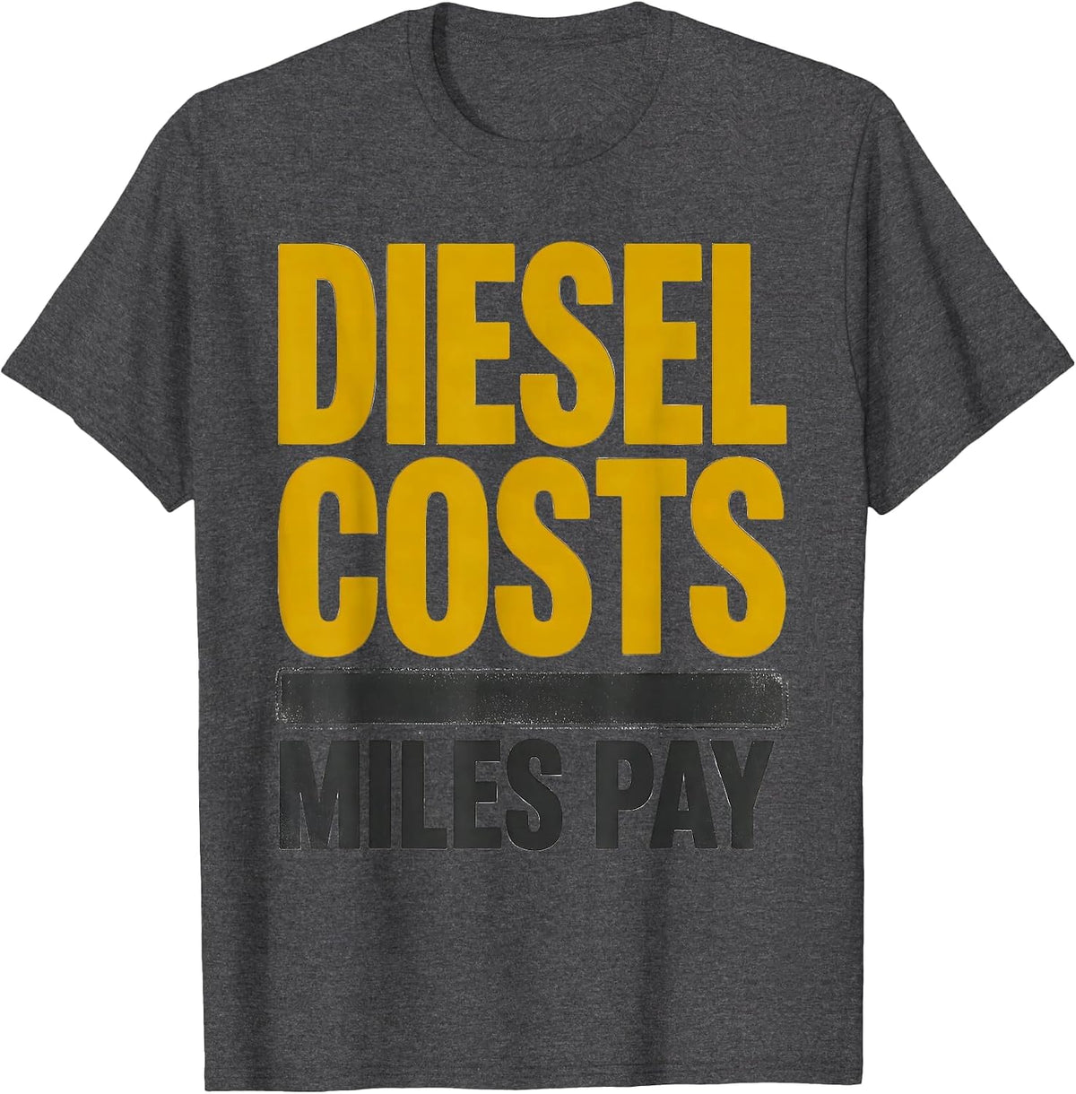 Men's Diesel Costs, Miles Pay Funny Trucker Pickup Truck Owner T-Shirt - Dark Heather Grey
