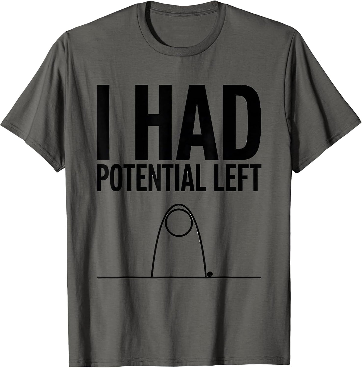 I Had Potential Left Funny Physics Pun Humor T-Shirt - Asphalt Grey