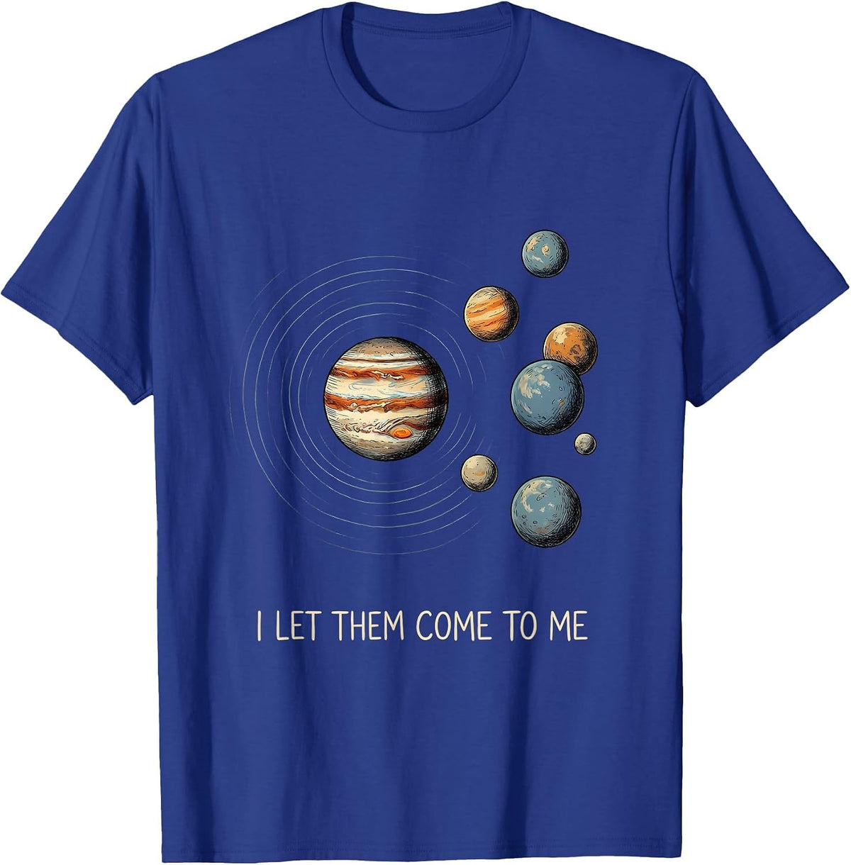 I Let Them Come To Me Funny Solar System Planets Space Humor T-Shirt - Royal Blue