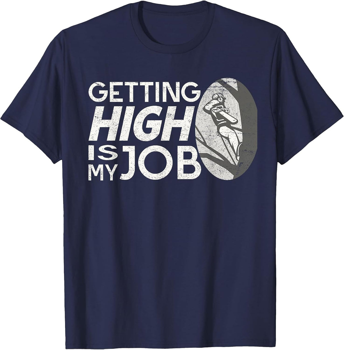 Funny Arborist Getting High is My Job Tree Surgeon Humor T-Shirt - Navy Blue