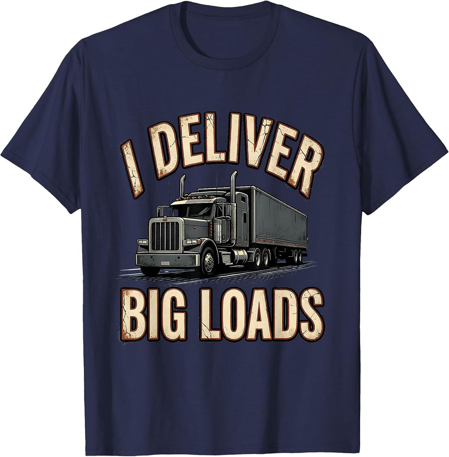 I Deliver Big Loads Funny Trucker Diesel Driver Gift T-Shirt - Navy Blue