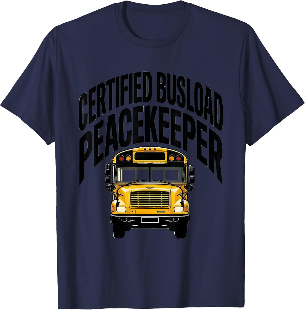 Men's Certified Busload Peacekeeper Funny School Bus Driver Humor T-Shirt - Navy Blue