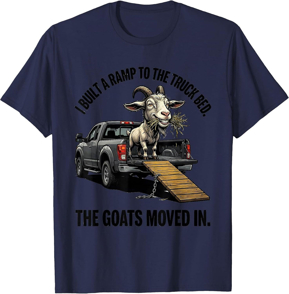 I Built A Ramp To The Truck Bed. The Goats Moved In. Funny T-Shirt - Navy Blue