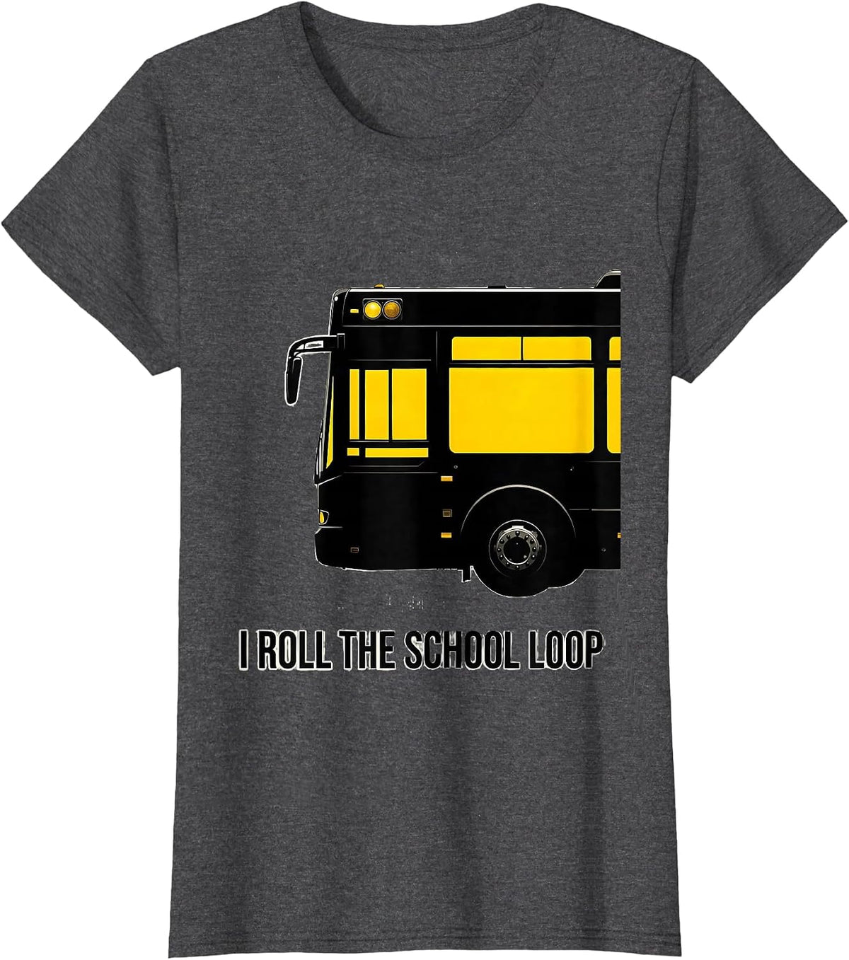 Women's I Roll The School Loop Funny School Bus Driver Appreciation T-Shirt - Dark Heather Grey