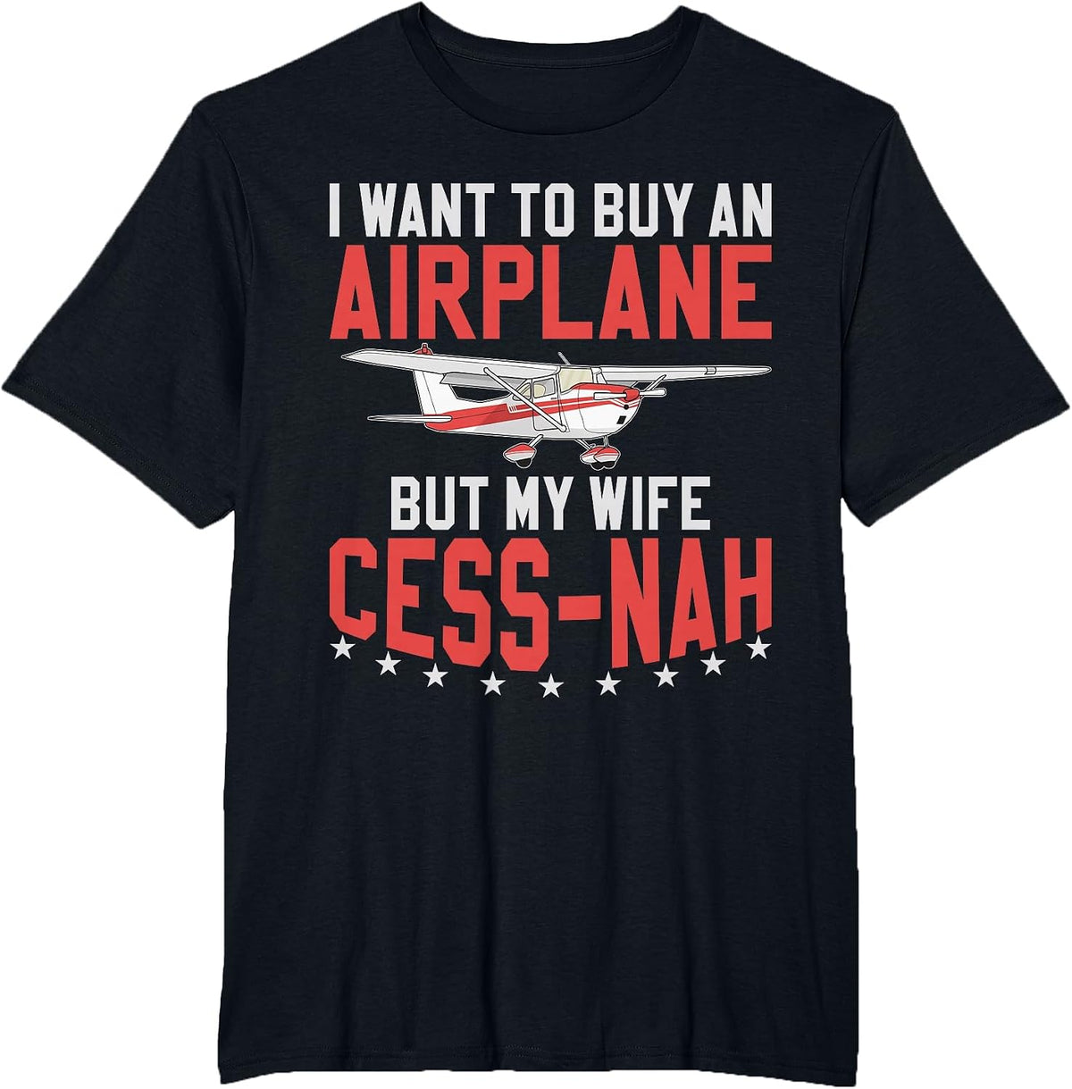 Aviator I Want to Buy an Airplane But My Wife Cess-Nah Plane T-Shirt - Black
