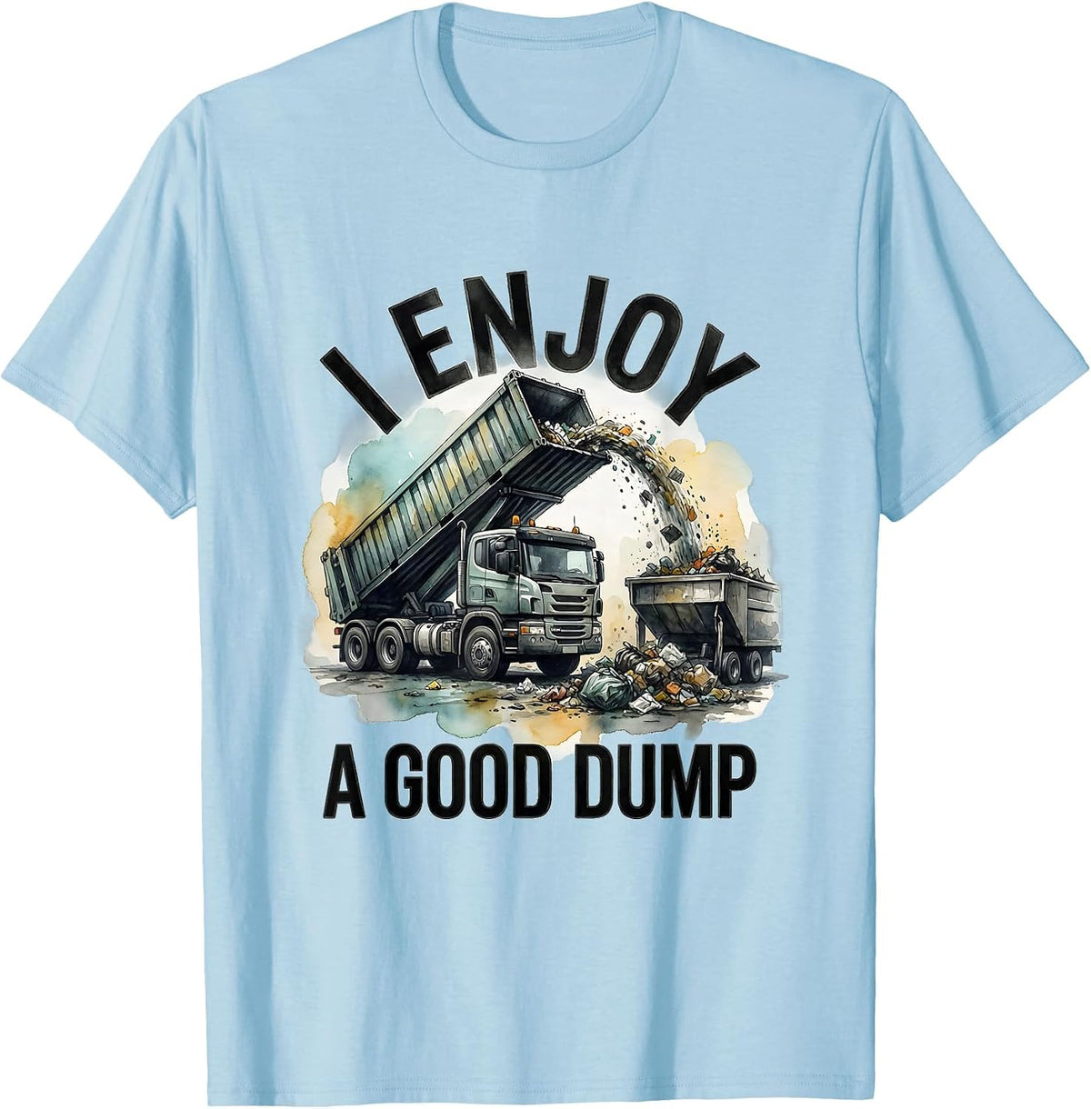Men's I Enjoy A Good Dump Funny Dump Truck Driver Humor T-Shirt - Baby Blue