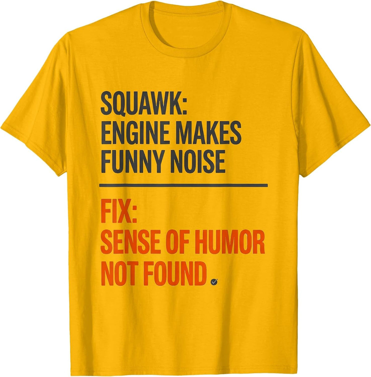 Squawk Engine Makes Funny Noise Fix Humor Not Found T-Shirt - Golden Yellow