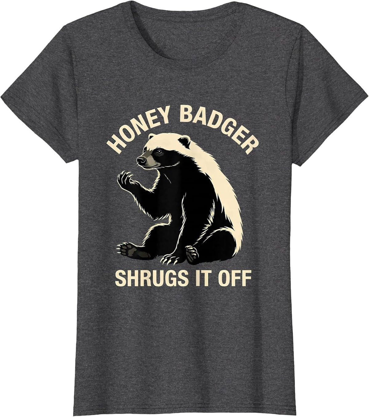 Women's Honey Badger Shrugs It Off Funny Animal Lover Meme Humor T-Shirt - Dark Heather Grey