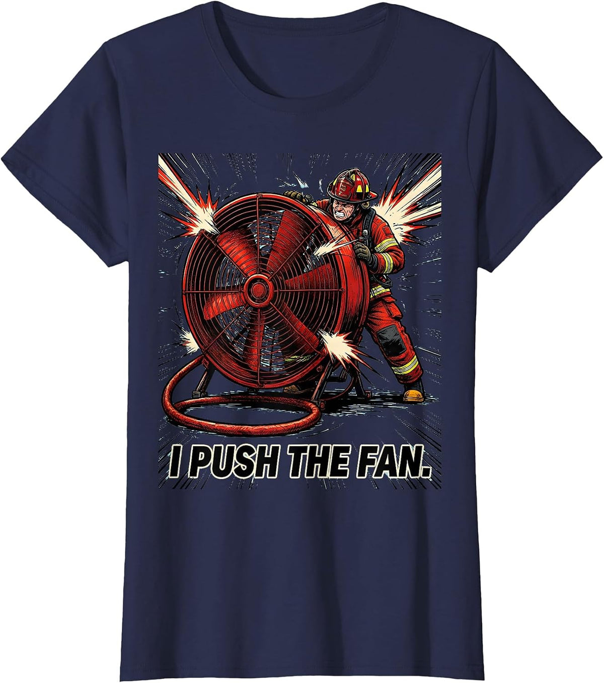Women's I Push The Fan Funny Firefighter Humor Tribute Gift T-Shirt - Navy Blue
