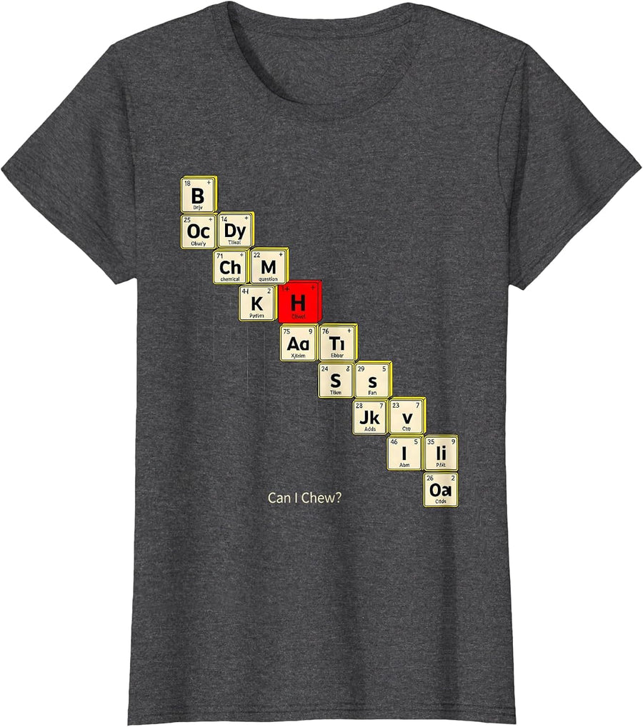 Women's Can I Chew Funny Periodic Table Science Teacher Gift T-Shirt - Dark Heather Grey