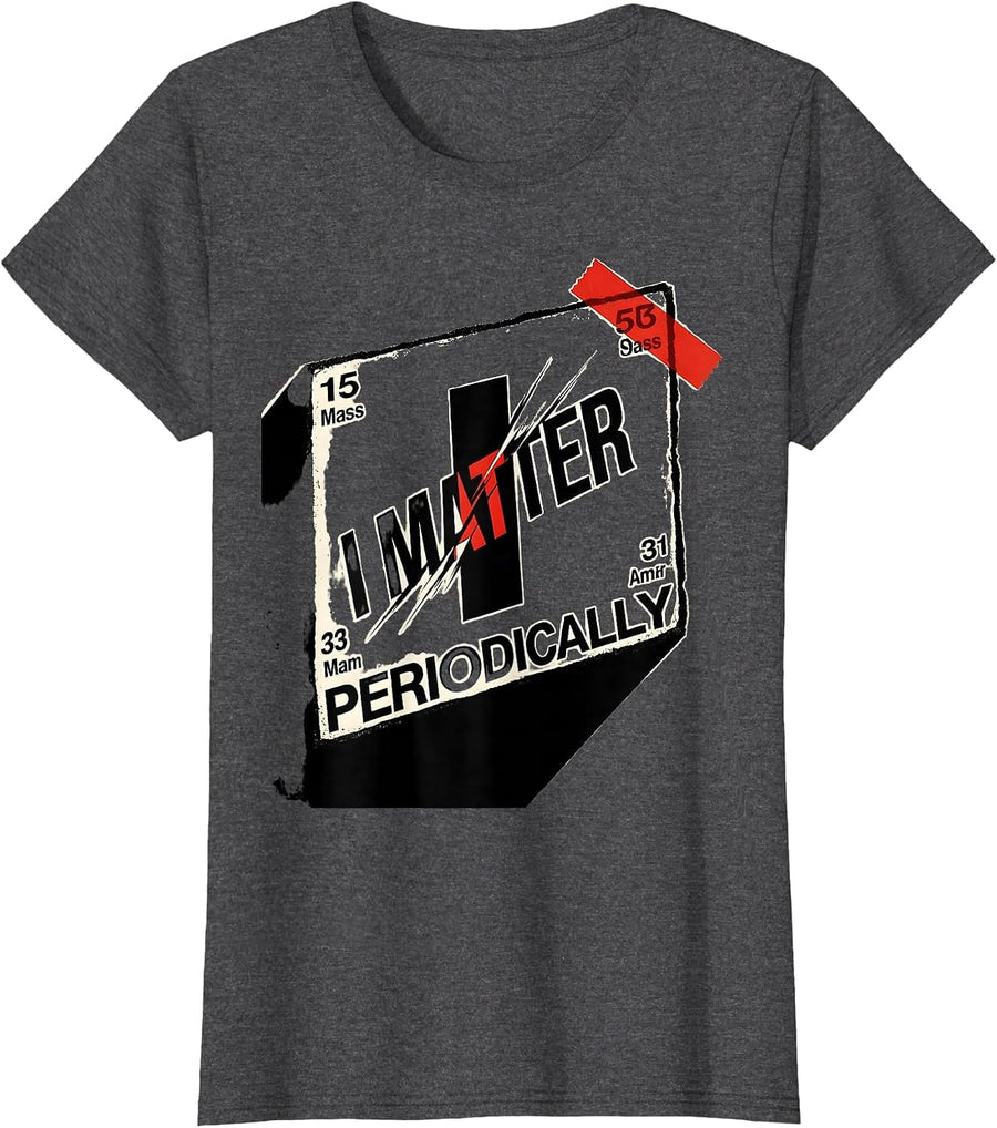 Women's I Matter Periodically Funny Science Chemistry Nerd Humor T-Shirt - Dark Heather Grey