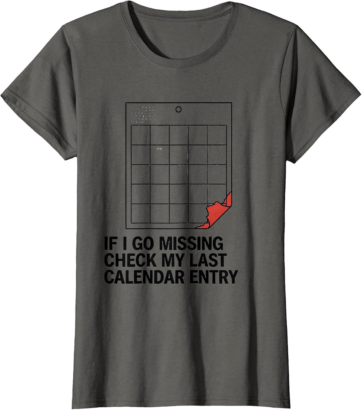 Women's If I Go Missing, Check My Last Calendar Entry True Crime T-Shirt - Asphalt Grey