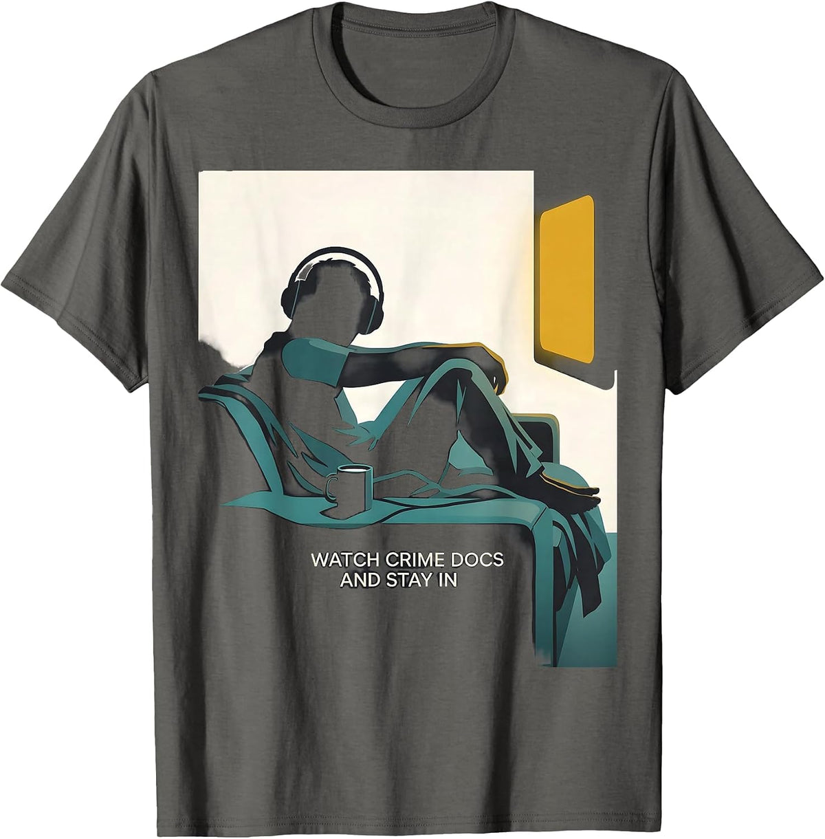 I Watch Crime Docs And Stay In Funny True Crime Couch Potato T-Shirt - Asphalt Grey