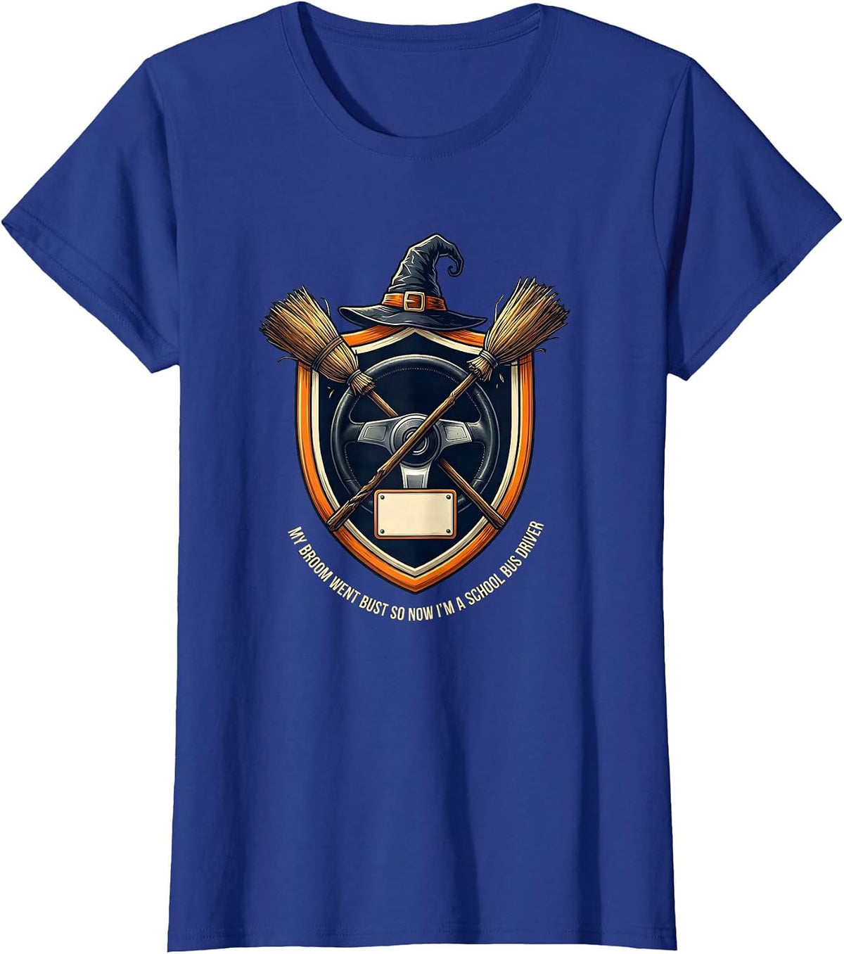 Women's My Broom Went Bust So Now I'm A School Bus Driver Funny T-Shirt - Royal Blue
