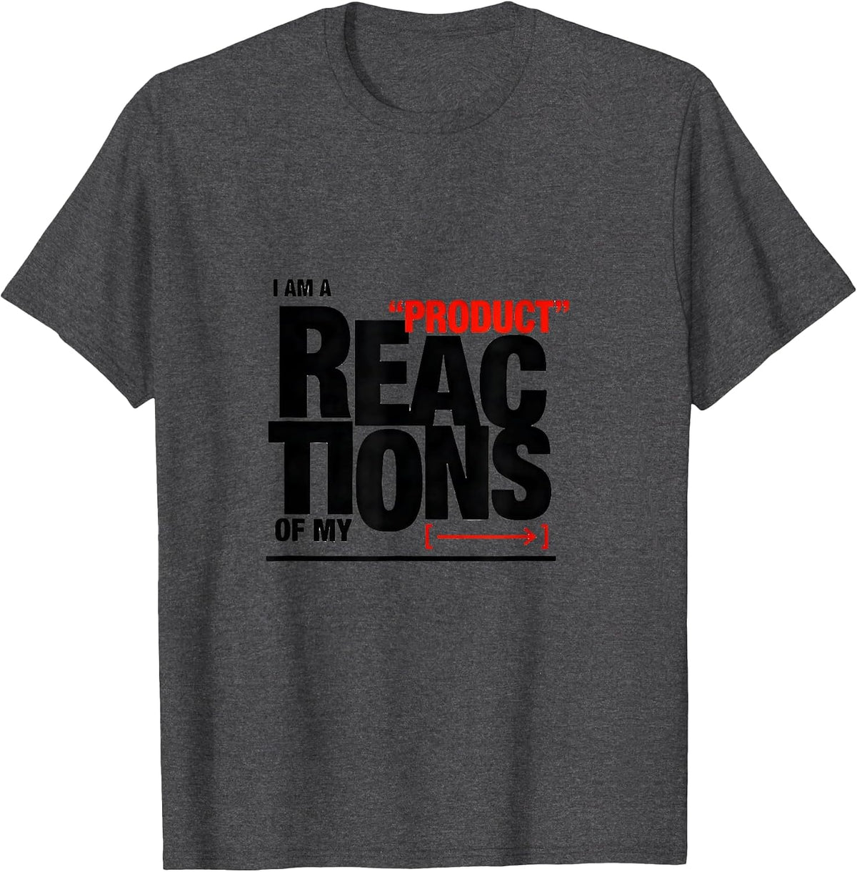 I Am A Product Of My Reactions Funny Chemistry Nerd Science T-Shirt - Dark Heather Grey