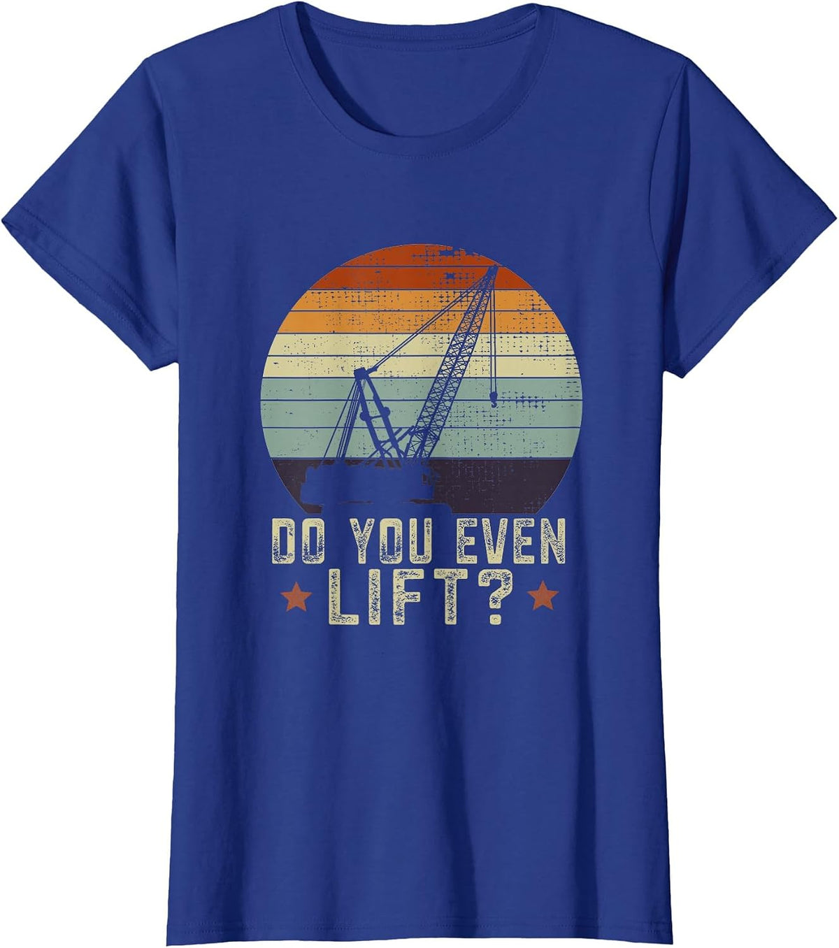 Do You Even Lift Vintage Crane Operator Pun Truck T-Shirt - Royal Blue
