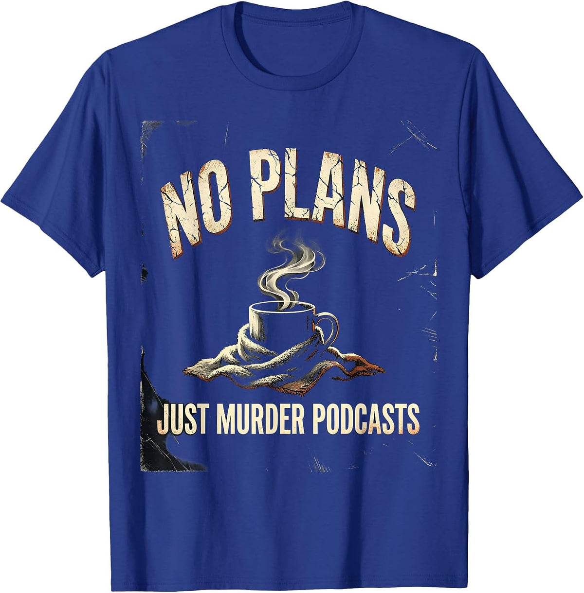 Men's No Plans, Just Murder Podcasts Distressed True Crime Fan T-Shirt - Royal Blue
