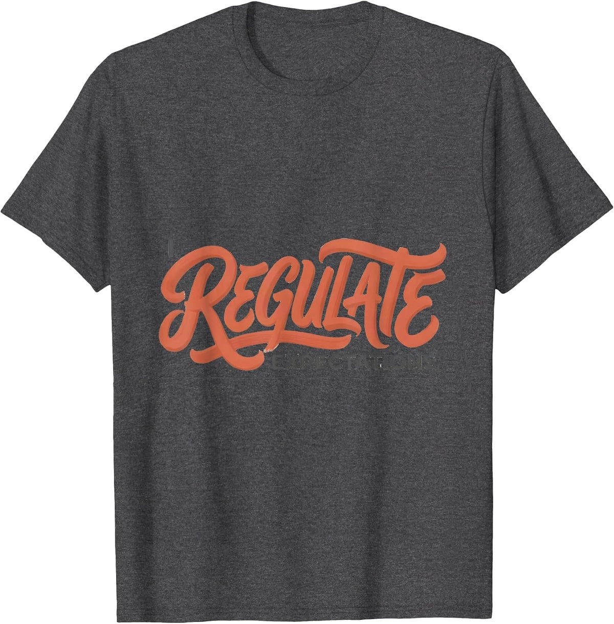 I Regulate Expectations Funny School Counselor Psychology T-Shirt - Dark Heather Grey