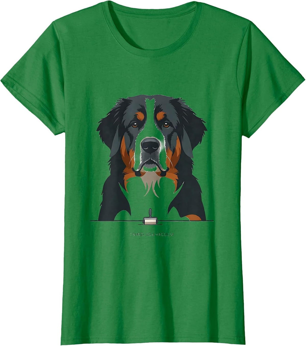 Women's I Shed, You Vacuum Funny Bernedoodle Dog Mom Dog Dad Humor T-Shirt - Kelly Green