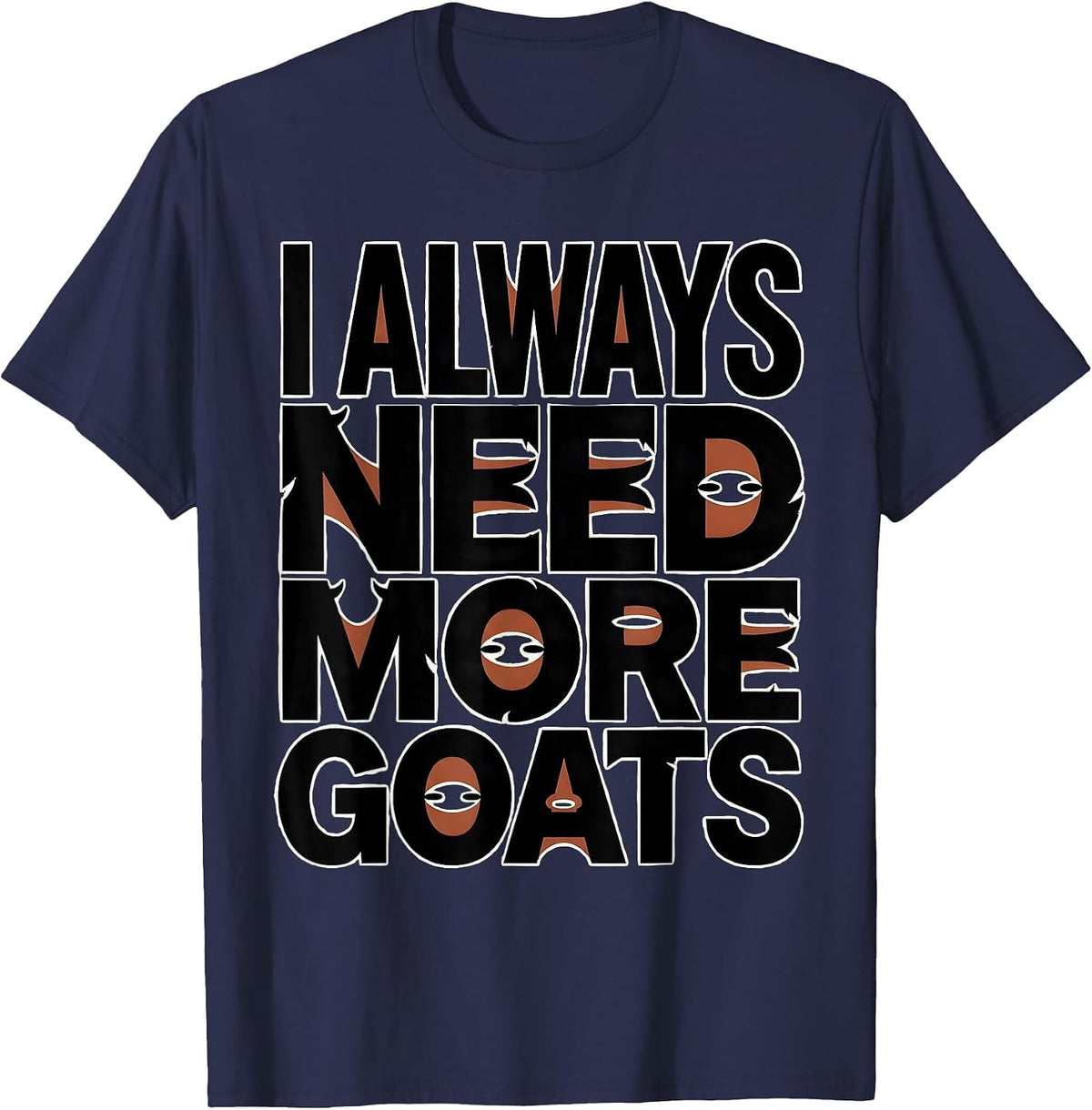 I Always Need More Goats Funny Goat Lover Farmer Gift T-Shirt - Navy Blue