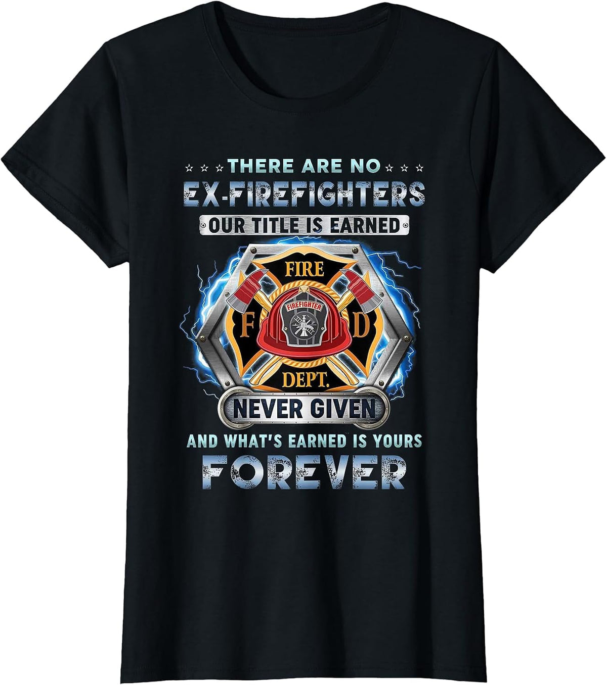 There are No Ex-Firefighters Our Title is Earned and That's T-Shirt - Black