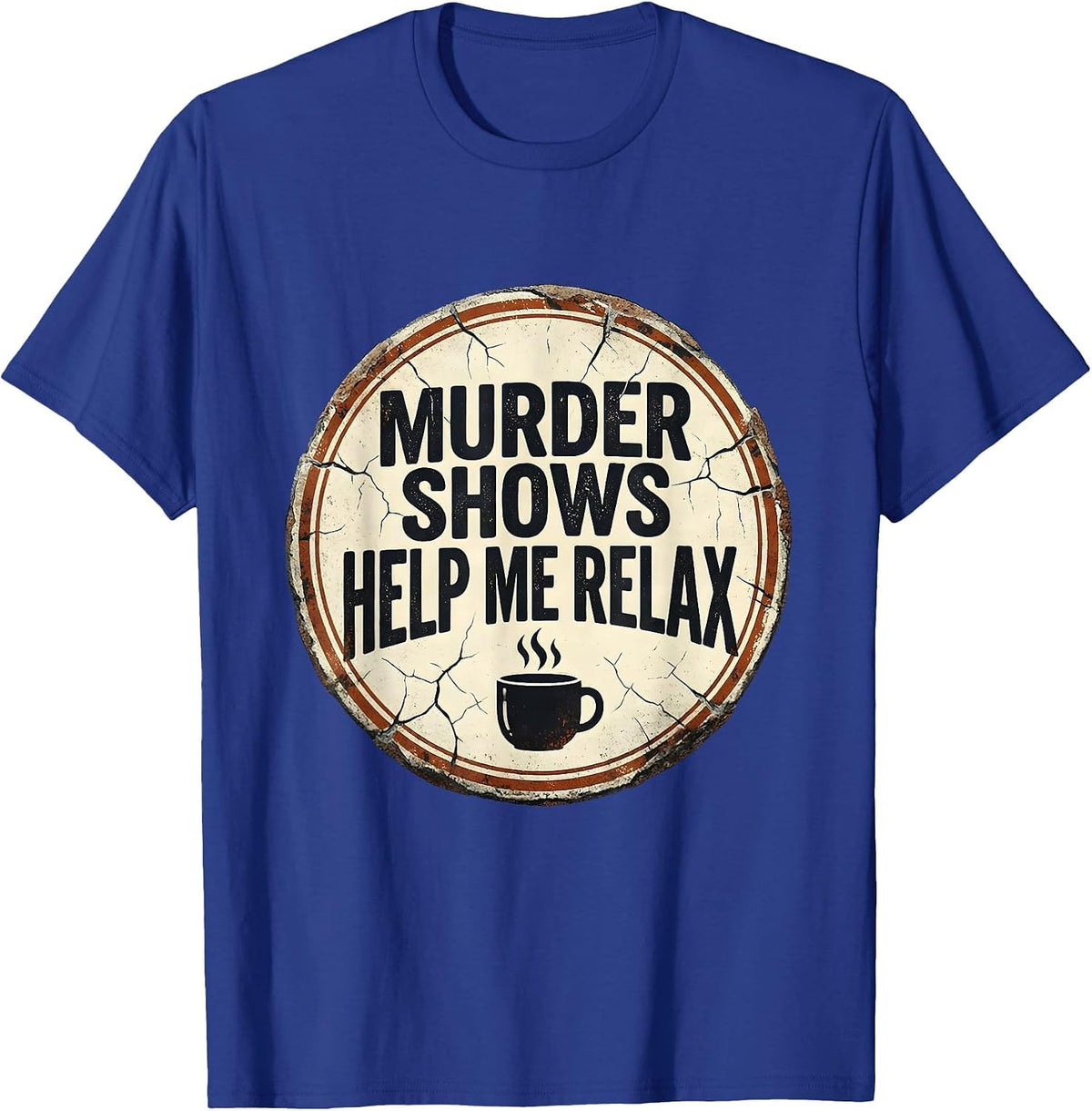 Men's Murder Shows Help Me Relax Distressed True Crime Fan Humor T-Shirt - Royal Blue