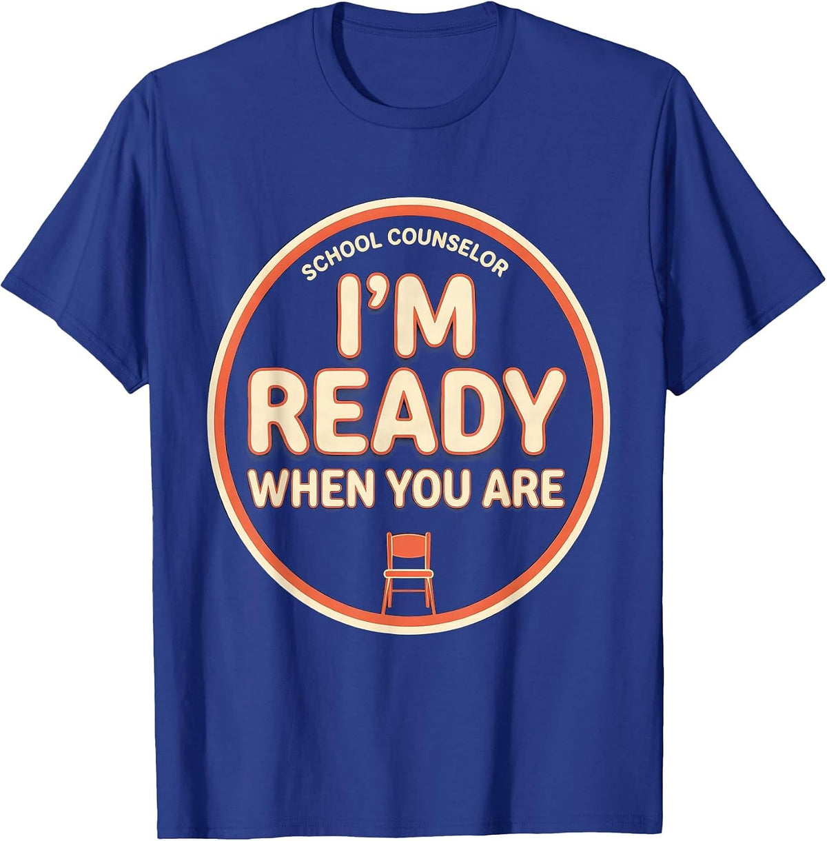 School Counselor I’m Ready When You Are Funny T-Shirt - Royal Blue