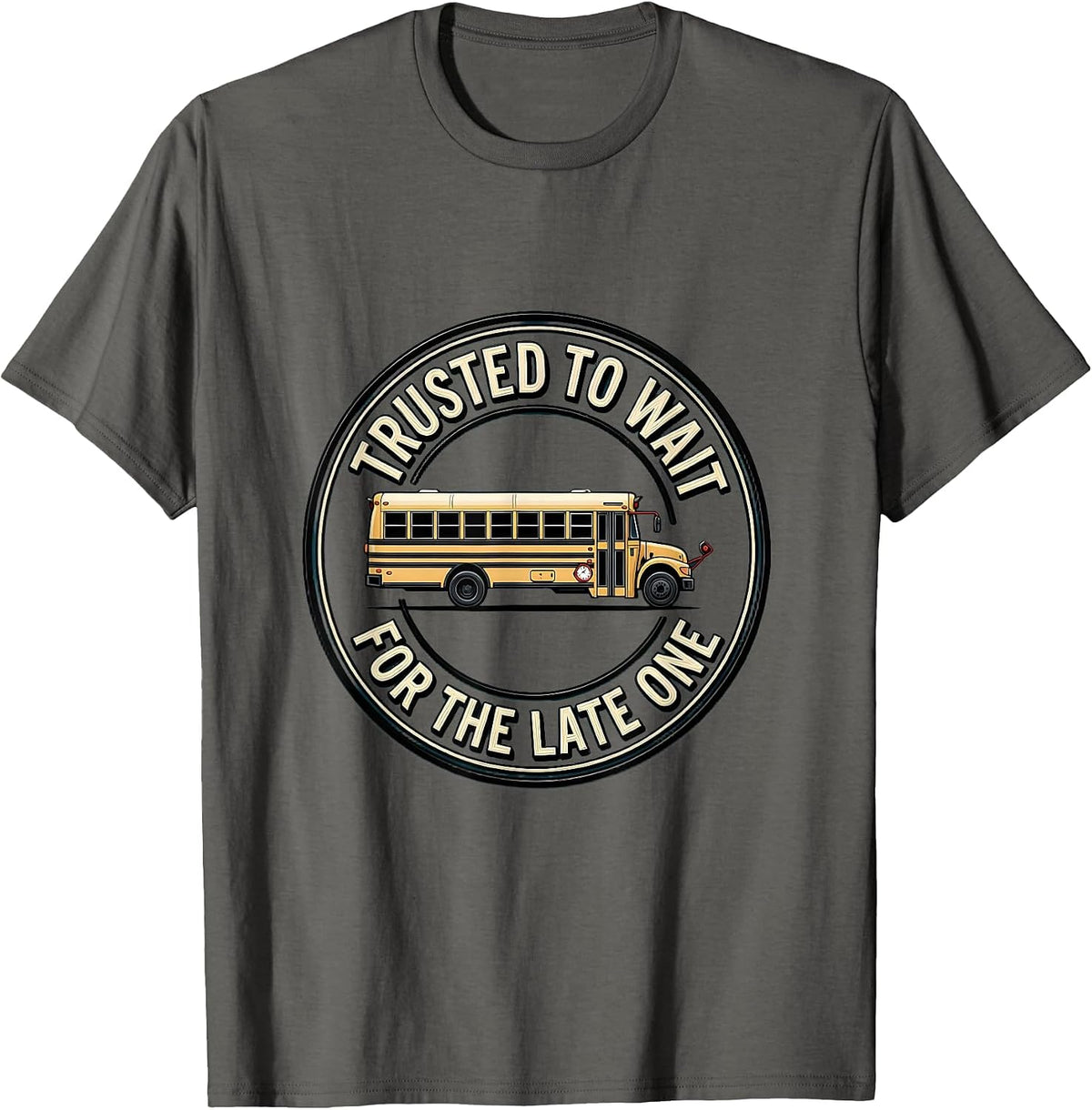 Trusted To Wait For The Late One Funny School Bus Driver T-Shirt - Asphalt Grey