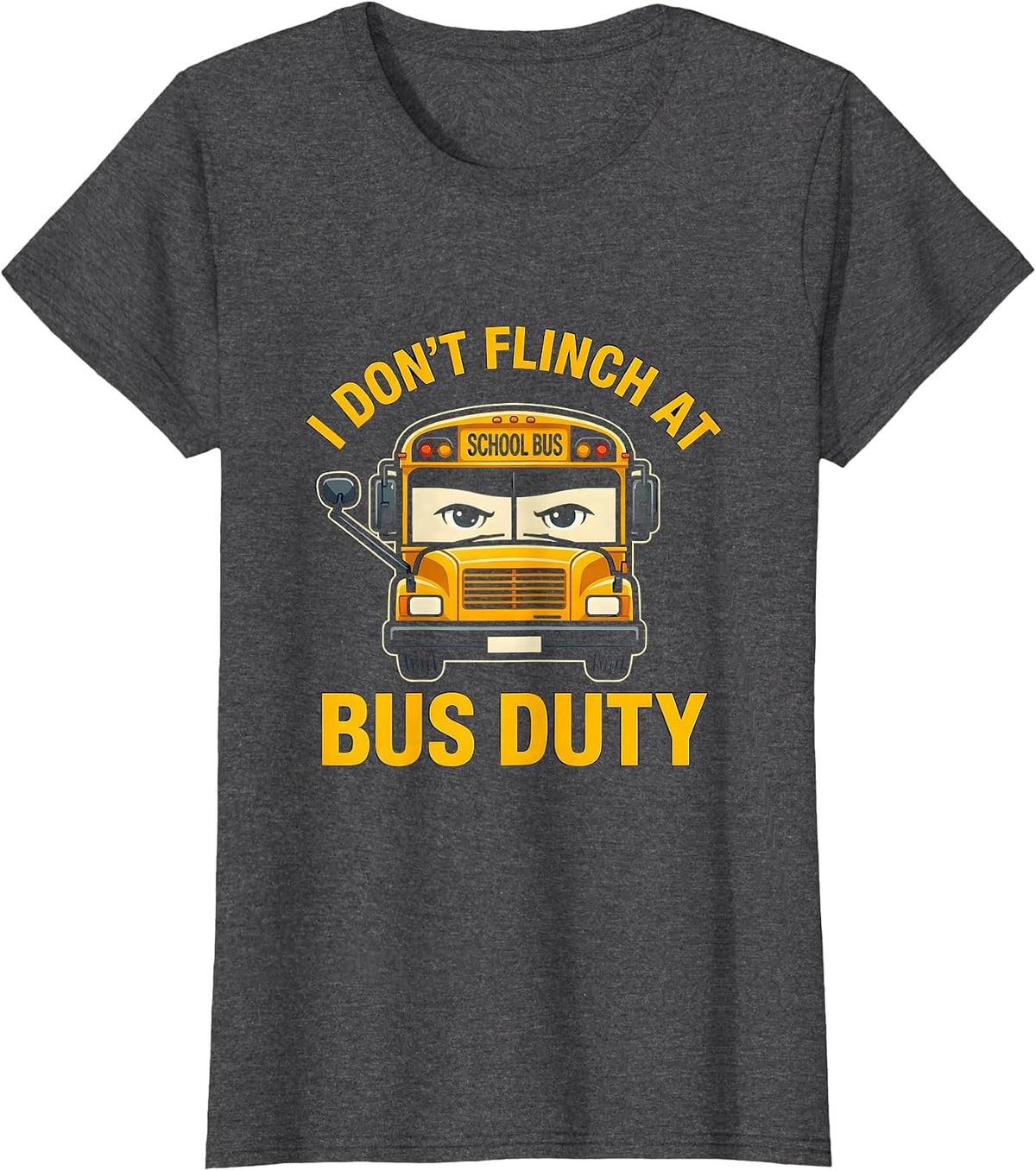 Women's I Don't Flinch At Bus Duty Funny School Bus Driver T-Shirt - Dark Heather Grey