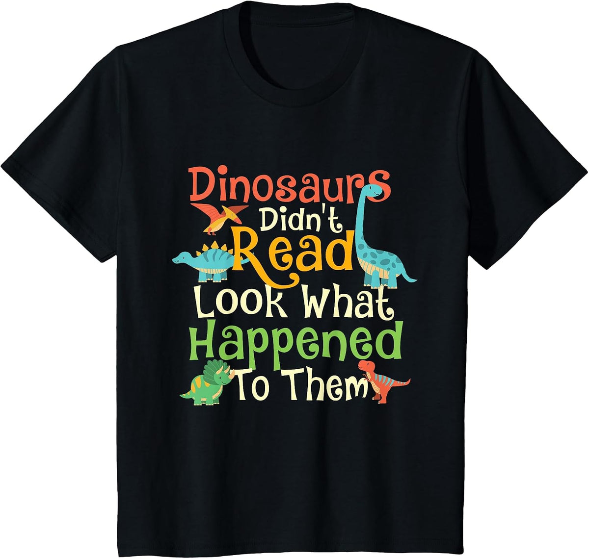 Dinosaurs Didn't Read Look What Happened to Them - Teacher T-Shirt - Black