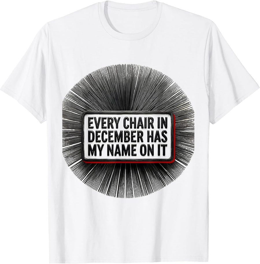 Men's Every Chair In December Has My Name On It Barber Gift T-Shirt - White