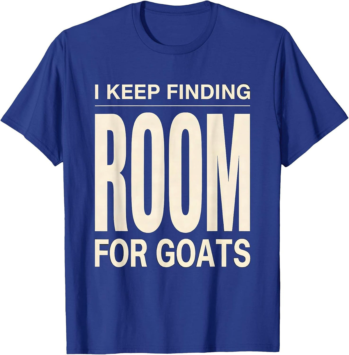 I Keep Finding Room For Goats Funny Goat Owner Farmer Gift T-Shirt - Royal Blue