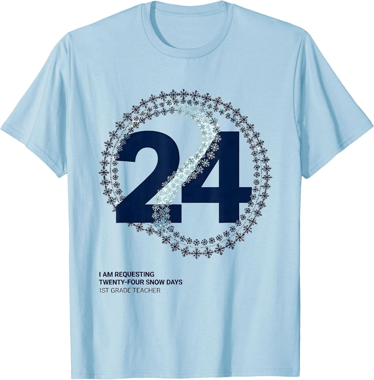 Men's I Am Requesting Twenty-Four Snow Days, 1st Grade Teacher T-Shirt - Baby Blue