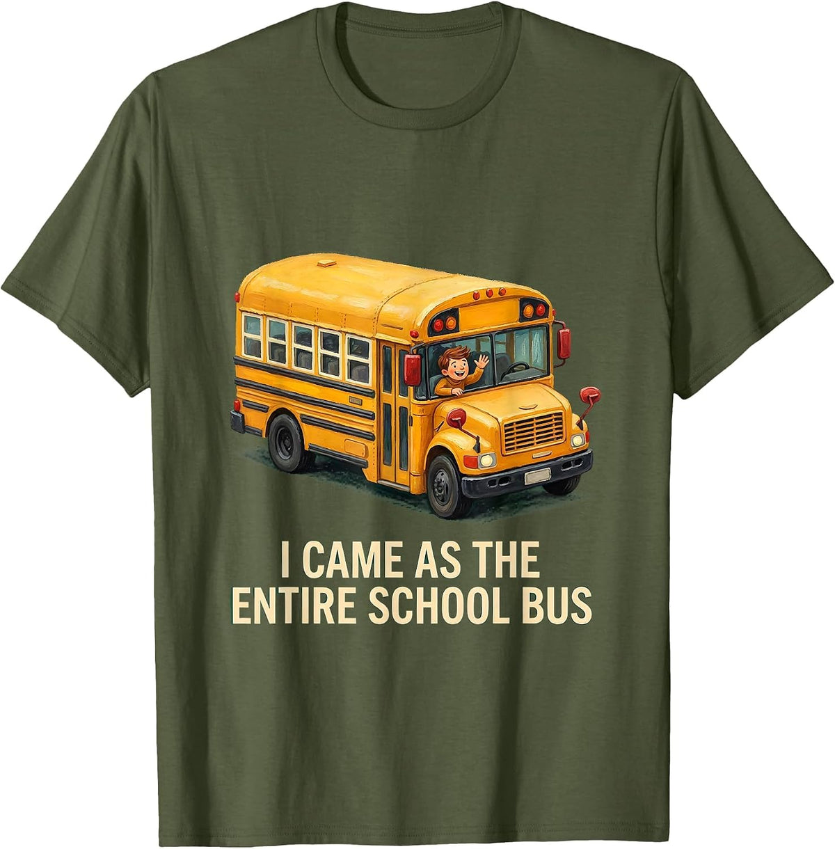 Men's I Came As The Entire School Bus Funny School Bus Driver T-Shirt - Olive Green