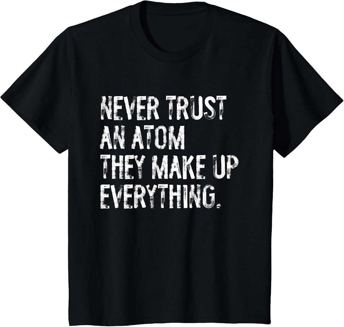 Never Trust an Atom Funny Science Teacher Pun T-Shirt - Black