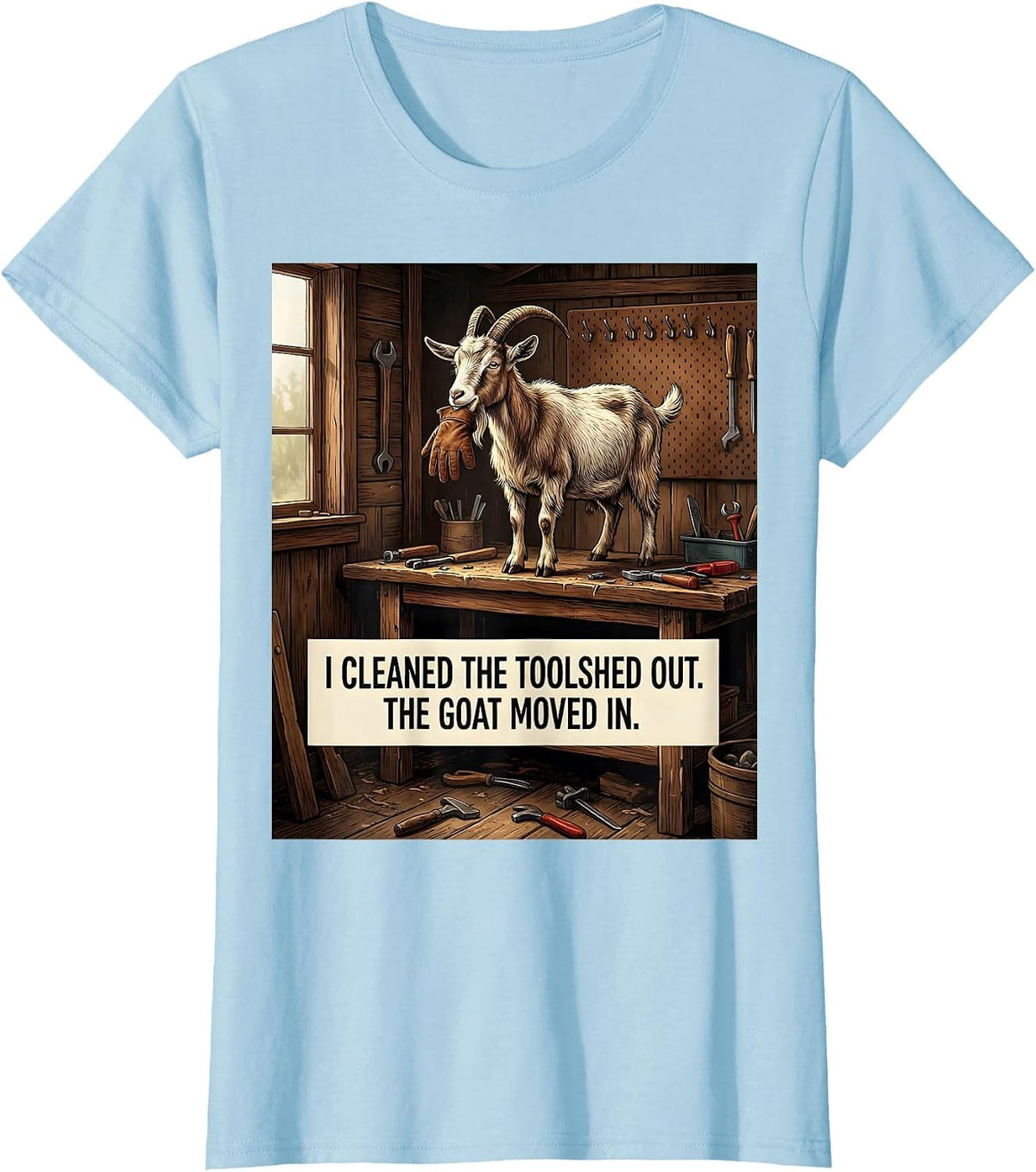I Cleaned The Toolshed Out The Goat Moved In Funny Goat T-Shirt - Baby Blue