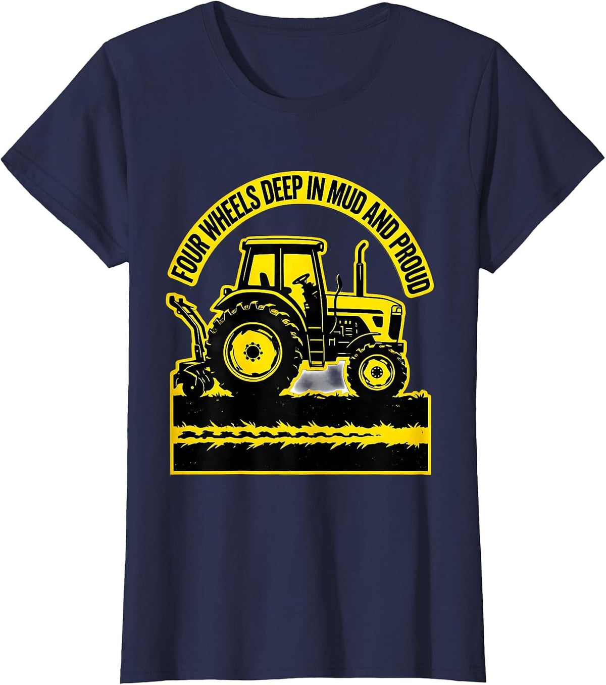Women's Four Wheels Deep In Mud And Proud Funny Farmer Tractor T-Shirt - Navy Blue