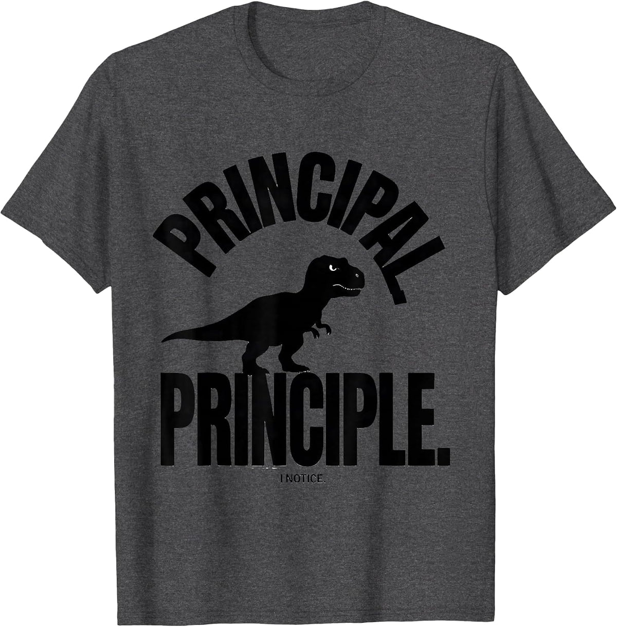 Principal Principle I Notice Funny Grammar Teacher Dinosaur T-Shirt - Dark Heather Grey