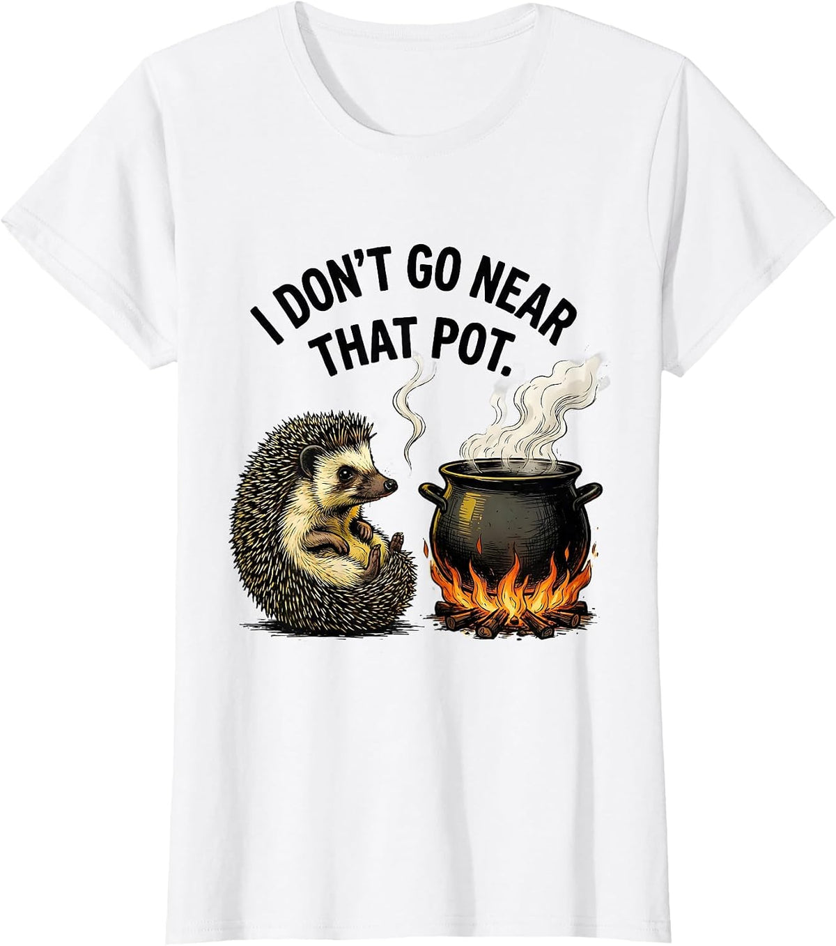 Women's I Don't Go Near That Pot Funny Hedgehog Meme Humor T-Shirt - White