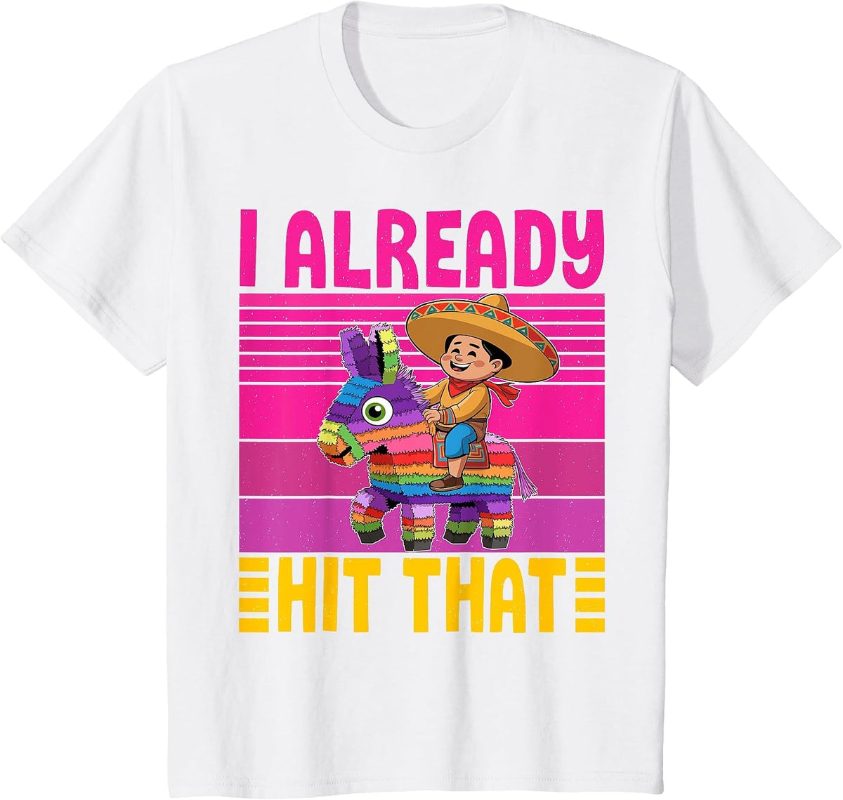 Cinco de Mayo Costume I Already Hit that Pinata Mexican T-Shirt - White