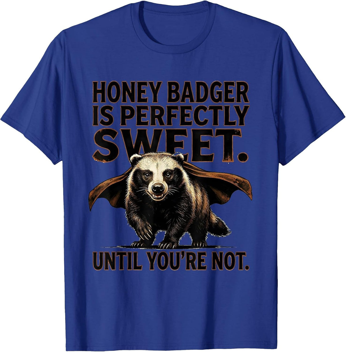 Men's Honey Badger Is Perfectly Sweet. Until You're Not. Funny T-Shirt - Royal Blue