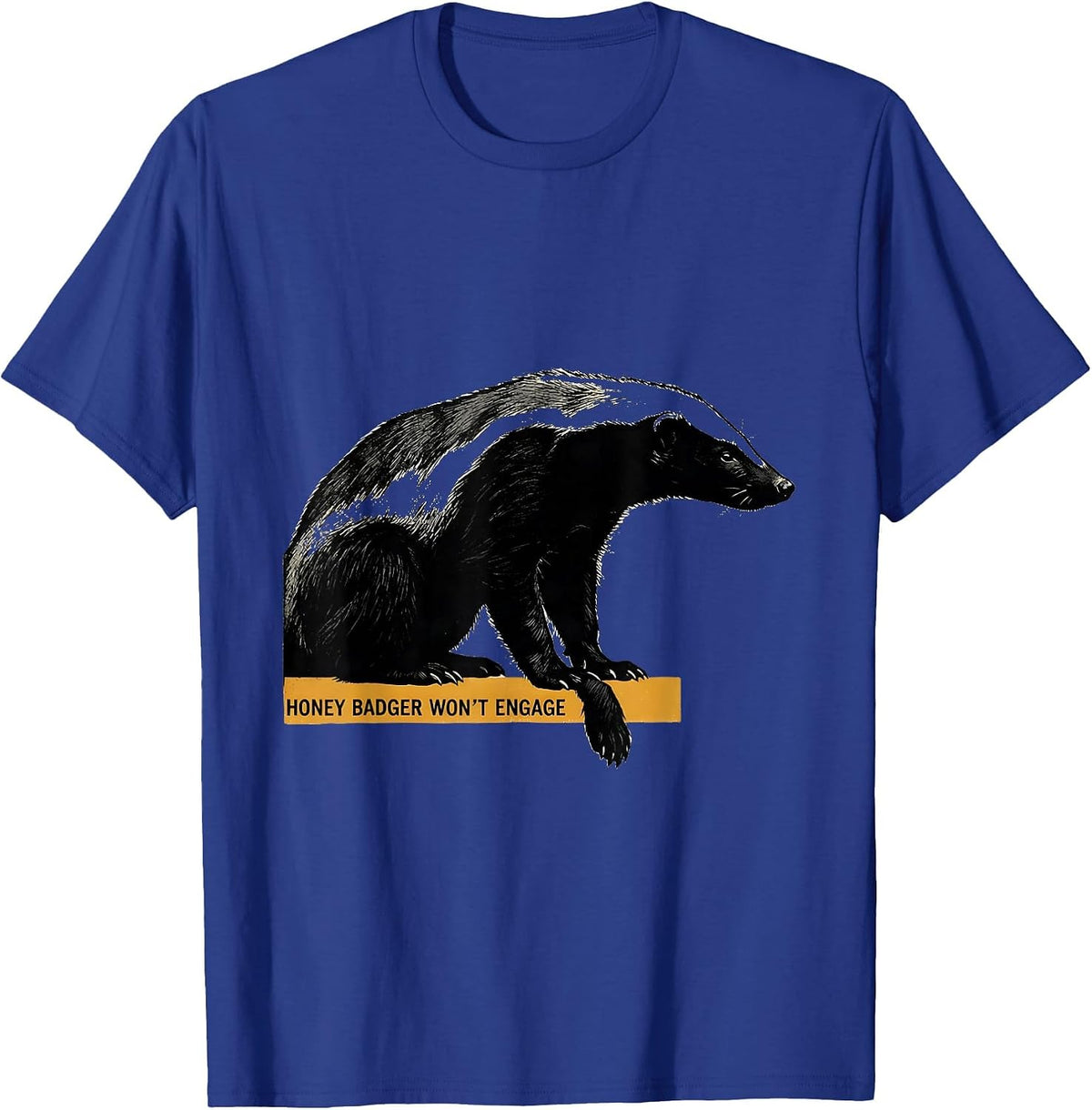 Honey Badger Won't Engage Funny Animal Lover Humor T-Shirt - Royal Blue