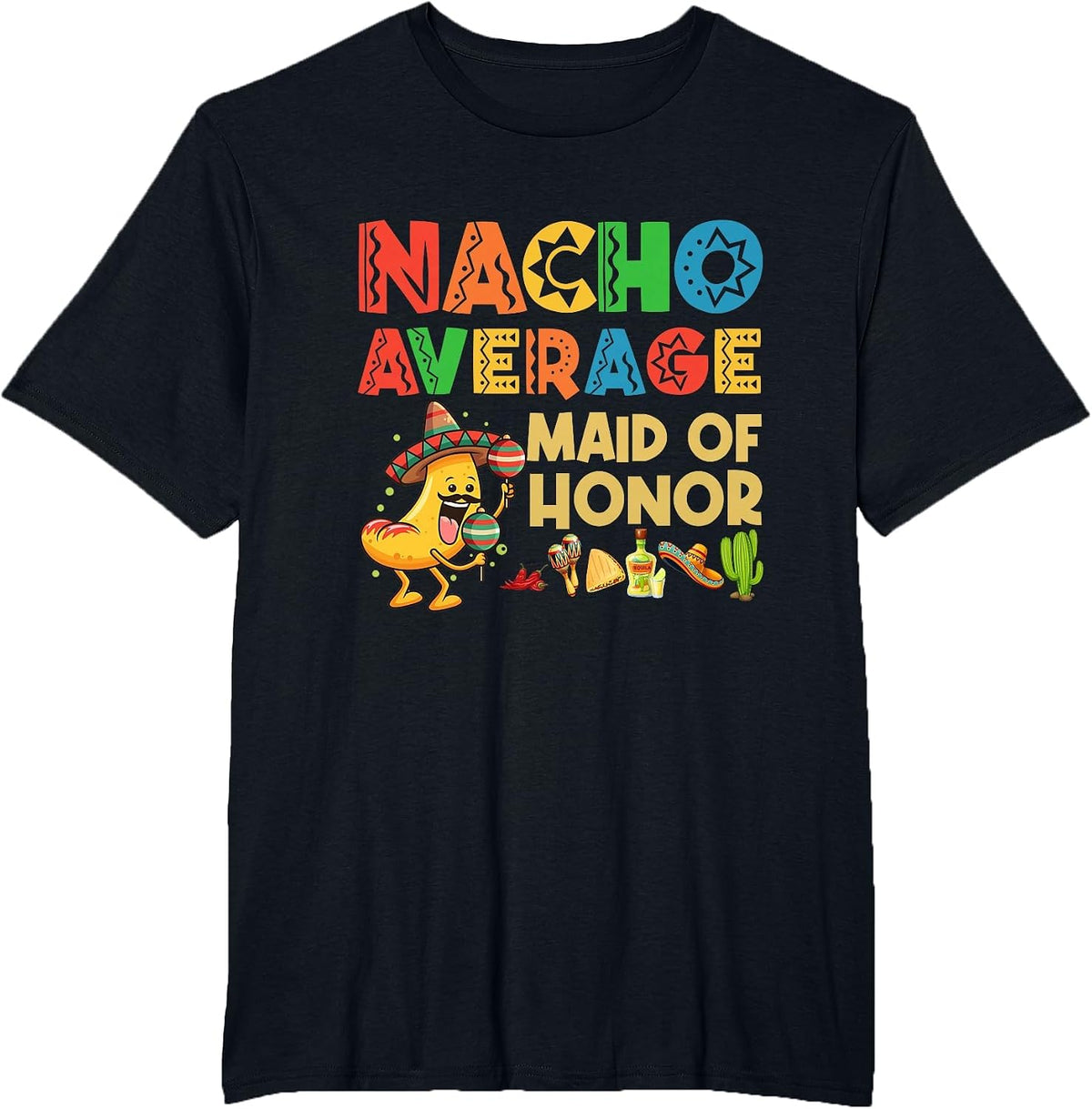Nacho Average Maid of Honor Cinco De Mayo Mexican Hat T-Shirt - Black