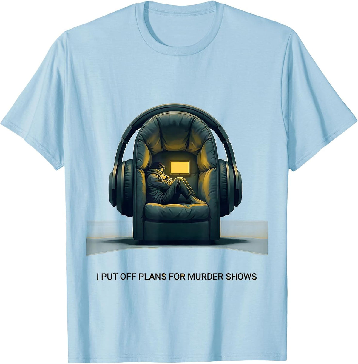 Men's I Put Off Plans For Murder Shows True Crime Fan Deadpan T-Shirt - Baby Blue