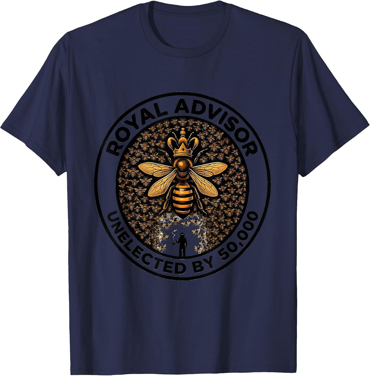 Royal Advisor, Unelected By 50,000 Funny Beekeeper Gift T-Shirt - Navy Blue