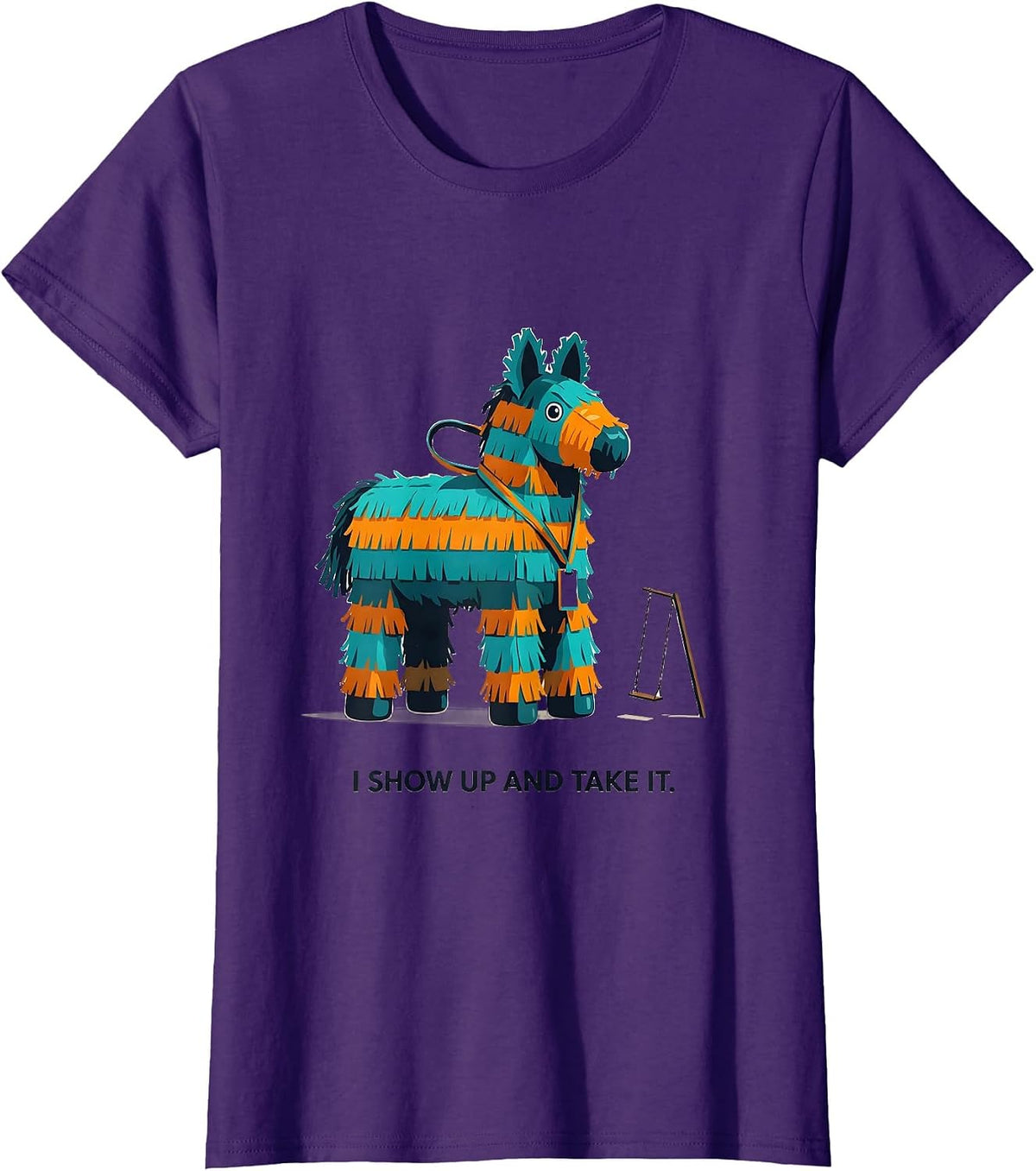 Women's I Show Up And Take It Funny Cinco De Mayo Party Costume T-Shirt - Purple