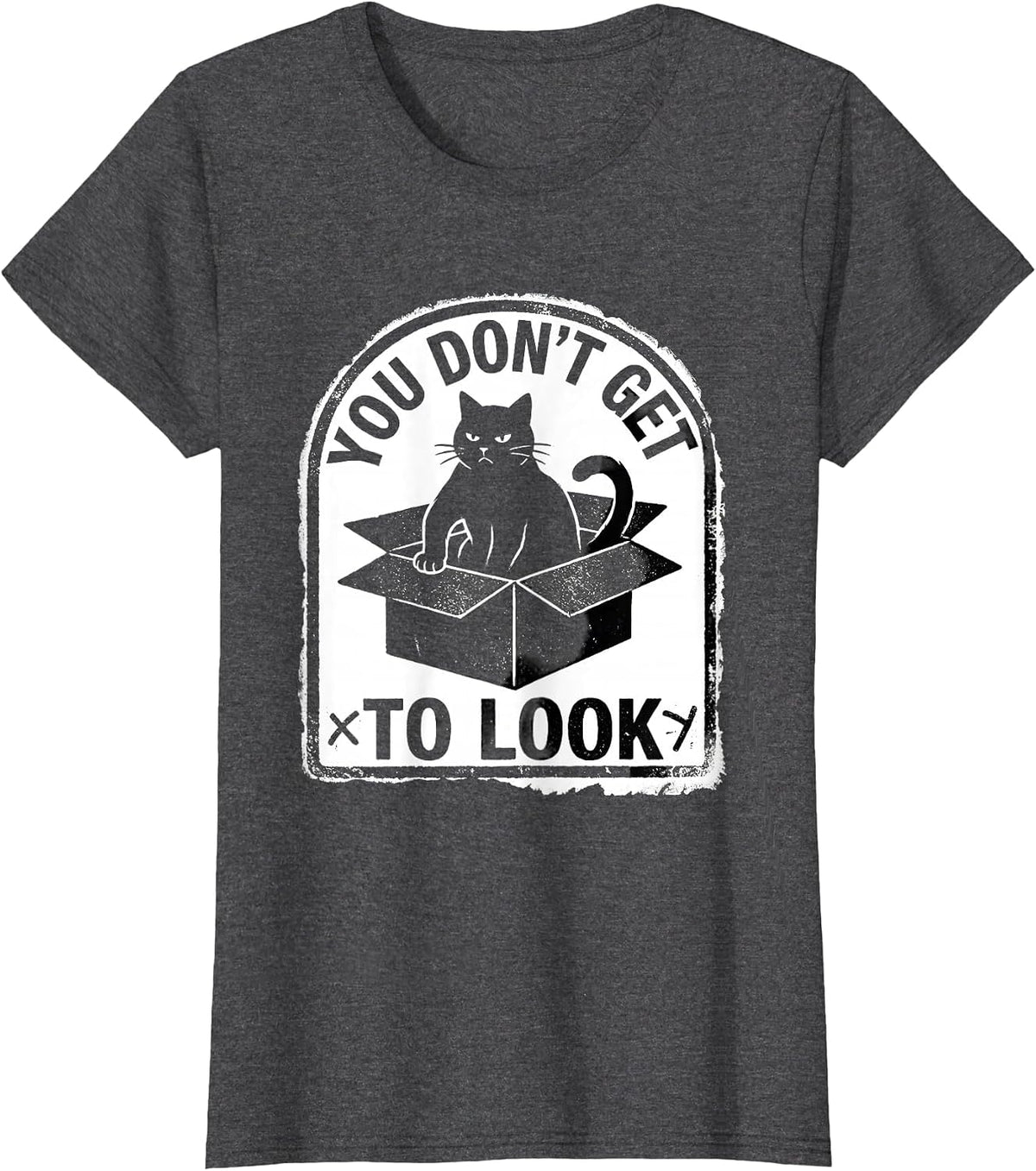 Women's You Don't Get To Look Rubber Stamp Quantum Physics Cat Humor T-Shirt - Dark Heather Grey