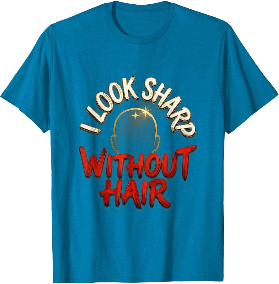I Look Sharp Without Hair Funny Bald Man Barber Gift T-Shirt - Sapphire Blue
